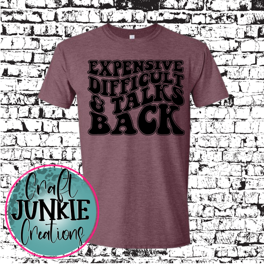 Expensive difficult and talks back Tee