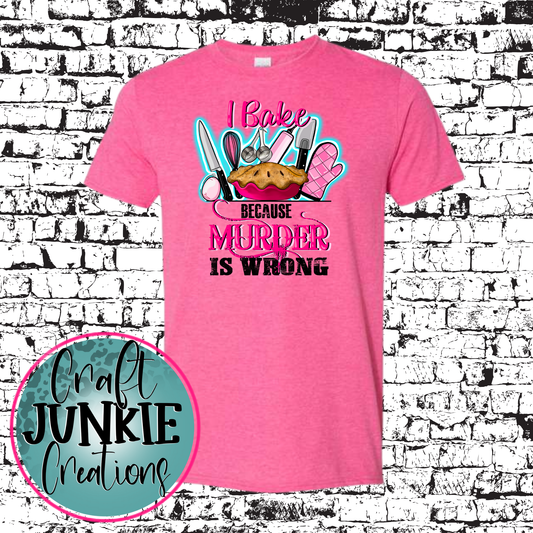 I bake because murder is wrong Tee