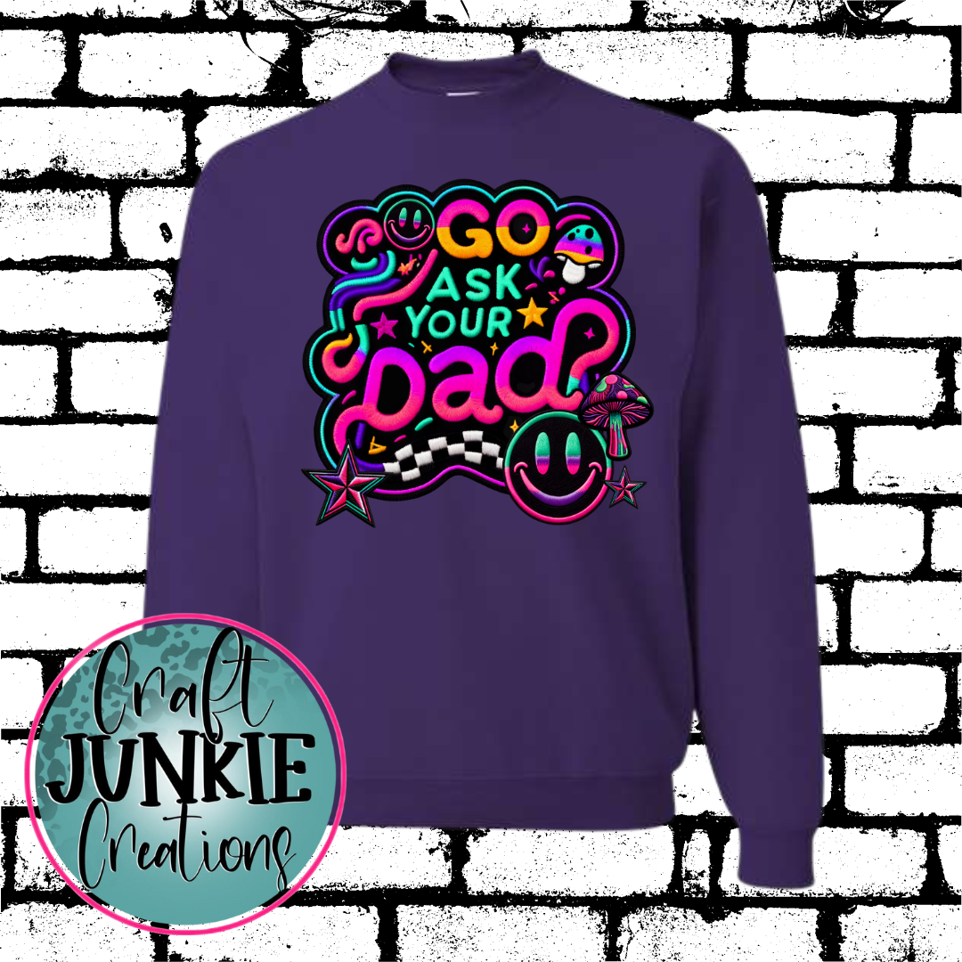 Go ask your dad Sweatshirt/Hoodie