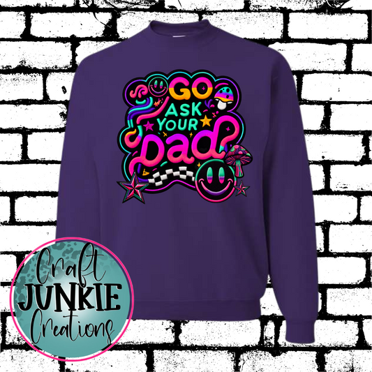 Go ask your dad Sweatshirt/Hoodie