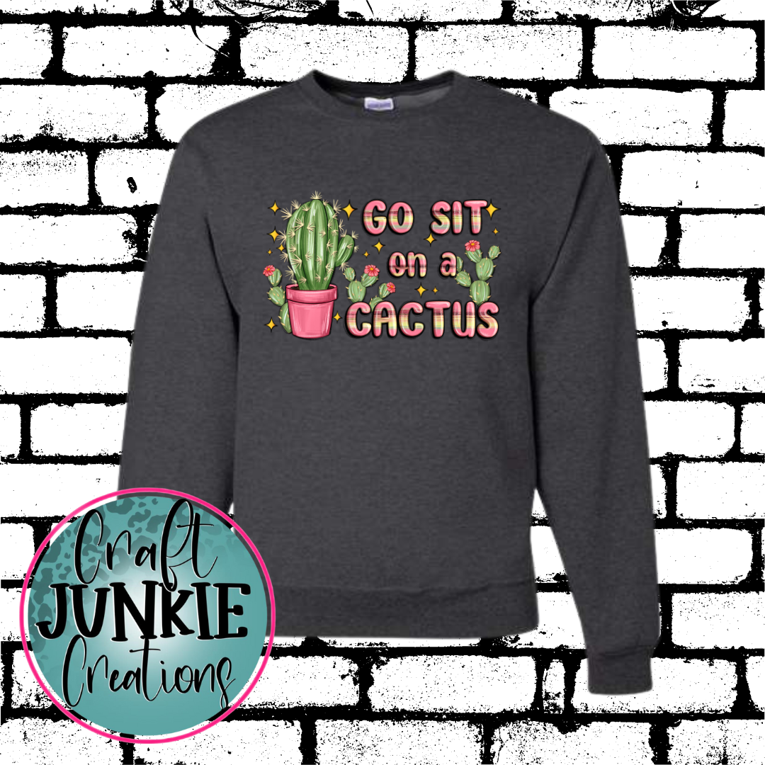 Go sit on a cactus Sweatshirt/Hoodie