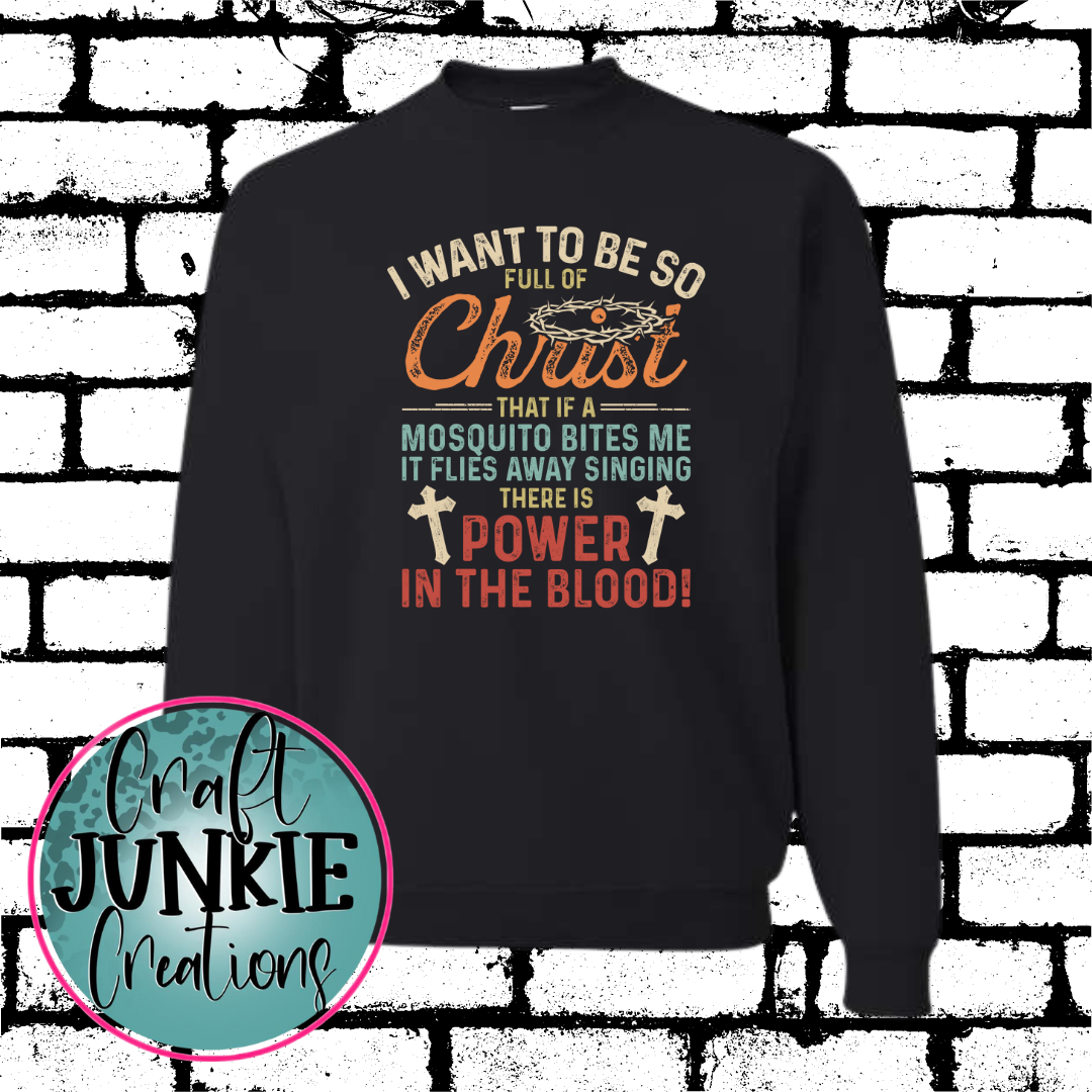 I want to be so full of Christ Sweatshirt/Hoodie