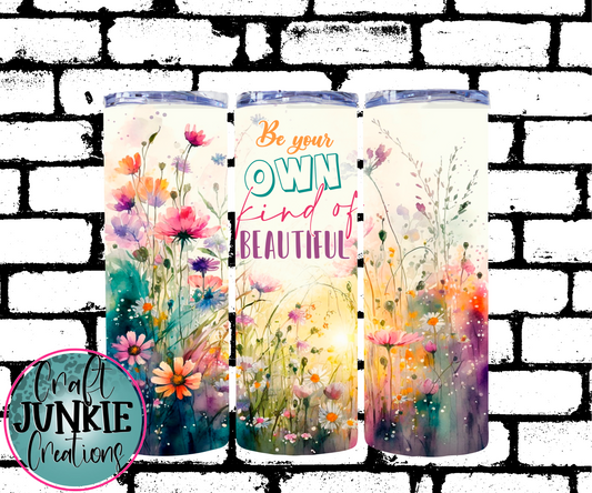 Be your own kind of beautiful Tumbler